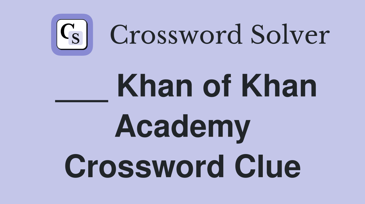 Khan of Khan Academy Crossword Clue Answers Crossword Solver
